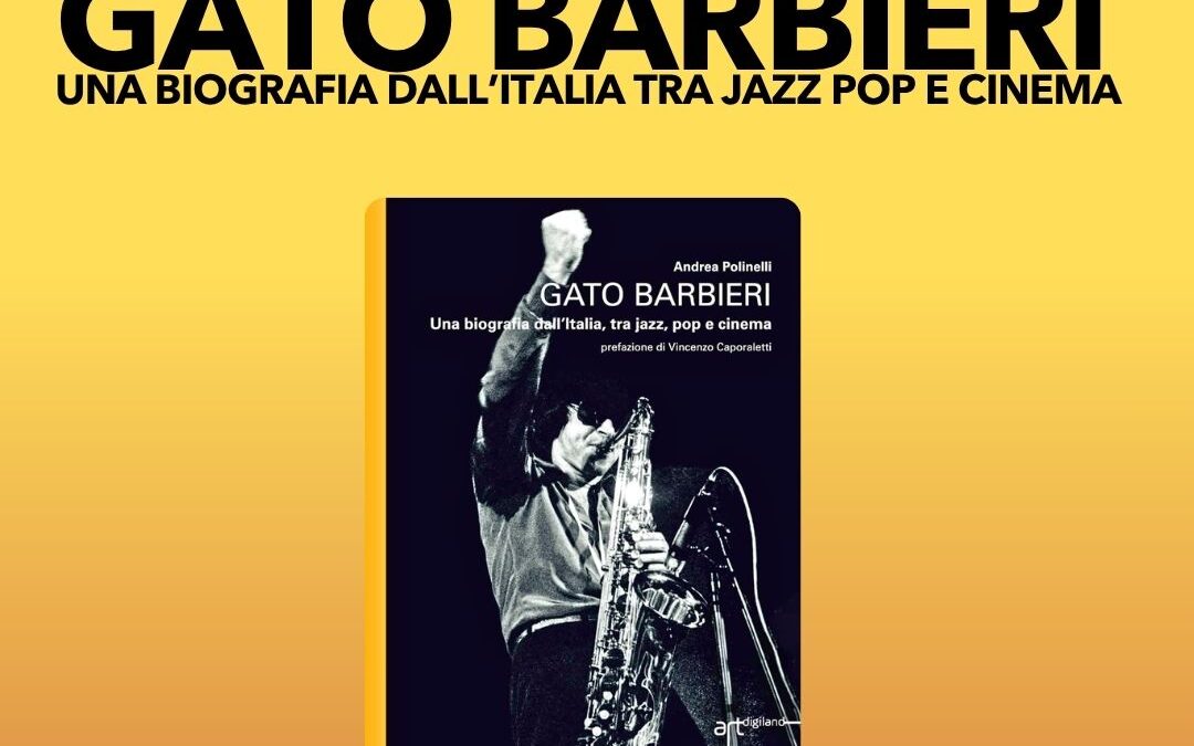 GATO BARBIERI, una biografia dall’Italia tra jazz, pop e cinema